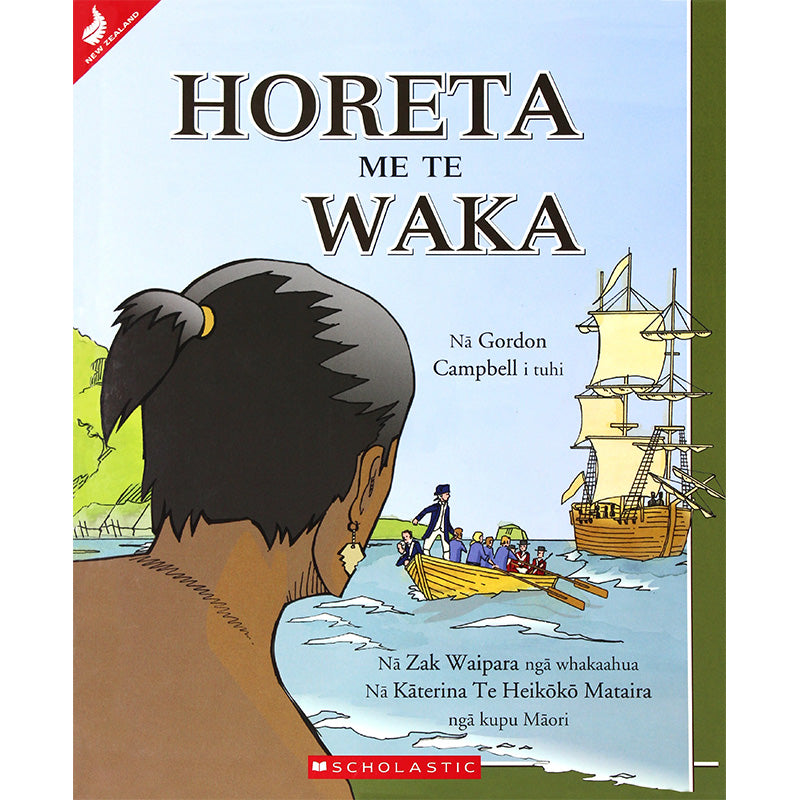 Horeta Me Te Waka |  Nā Gordon Campbell i tuhi ; Zak Waipara ngā whakaahua ; Kāterina Te Heikōkō Mataira ngā kupu Māori