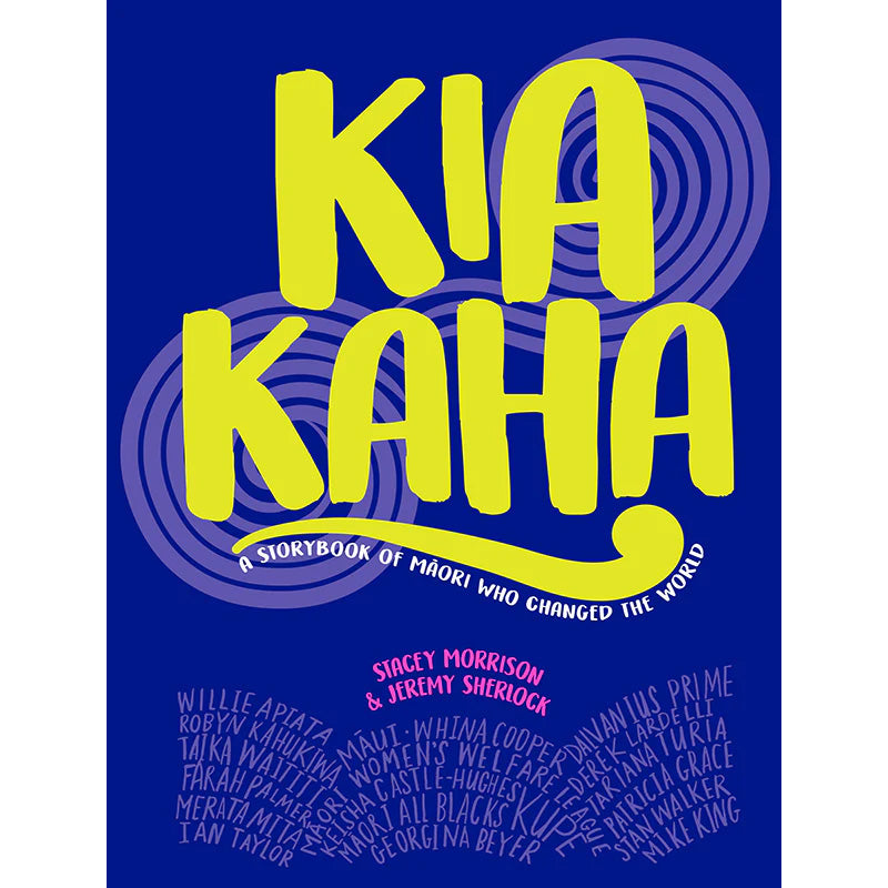 Kia Kaha - A Storybook of Māori Who Changed the World | By Stacey Morrison and Jeremy Sherlock