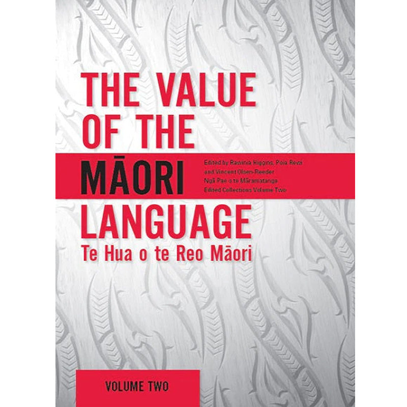 The Value of the Māori Language: Te Hua o te Reo Māori| Edited by Rawina Higgins, Poia Rewi and Vincent Olsen -Reeder