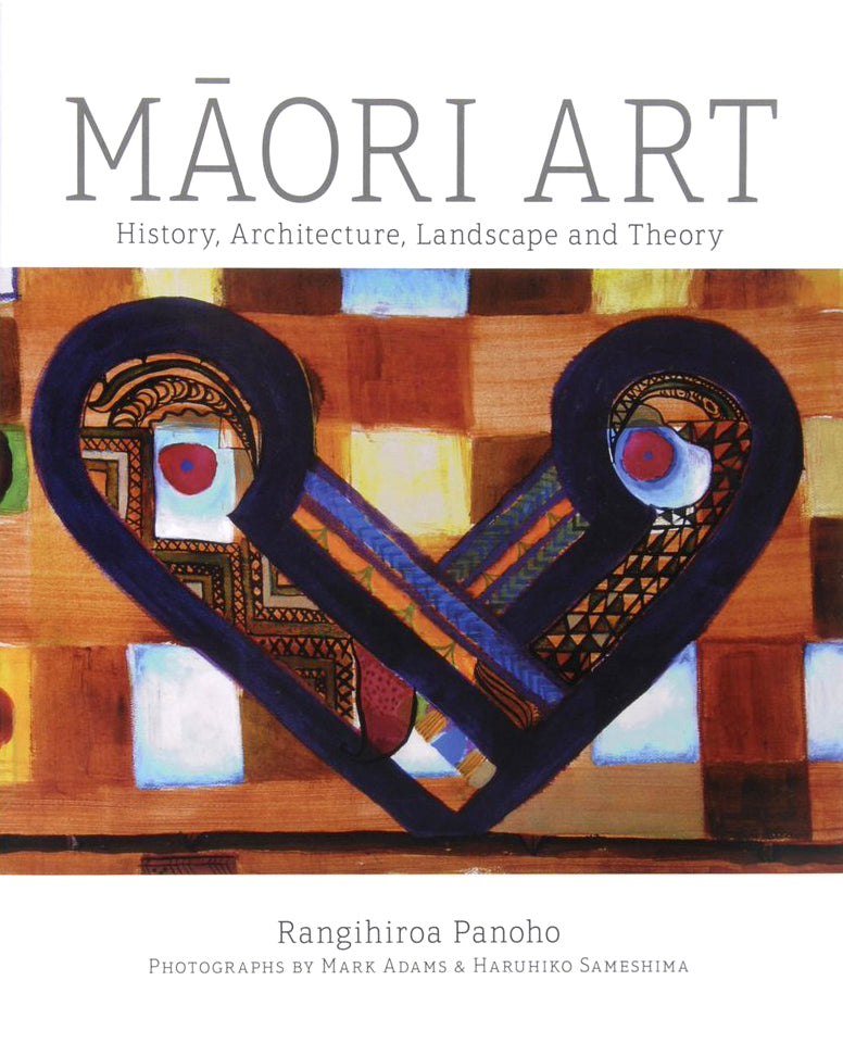 Māori Art : History, Architecture, Landscape & Theory | By Dr Rangihiroa Panoho