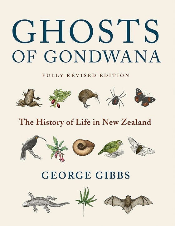 Ghosts of Gondwana Revised Edition The History of Life in New Zealand | By George Gibbs