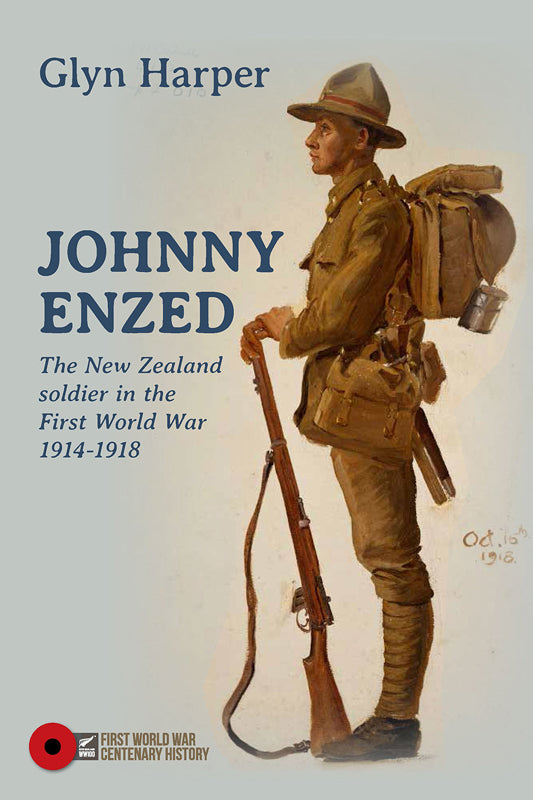Johnny Enzed: The New Zealand Soldier in the First World War Johnny Enzed: The New Zealand Soldier in the First World War