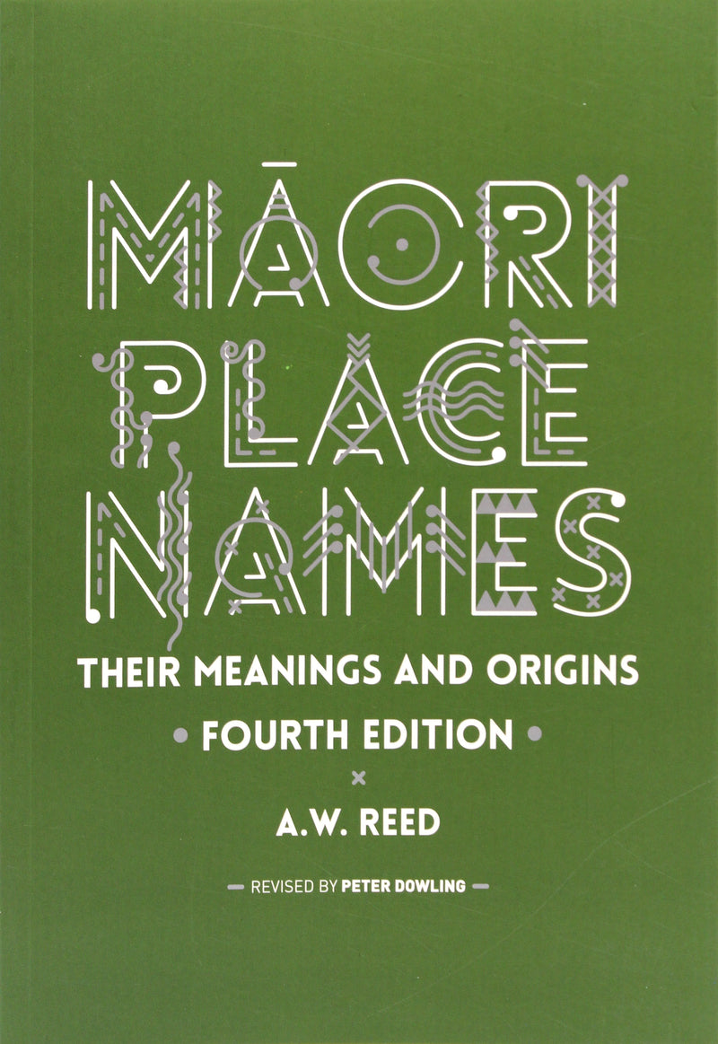 Māori Place Names-Their Meanings and Origins | By A.W Reed