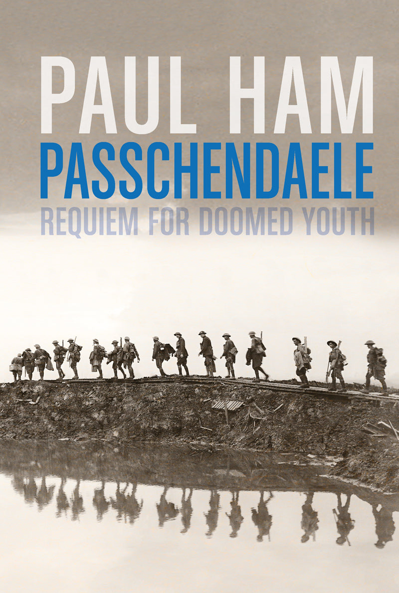 Passchendaele - Requiem For Doomed Youth | By Paul Ham