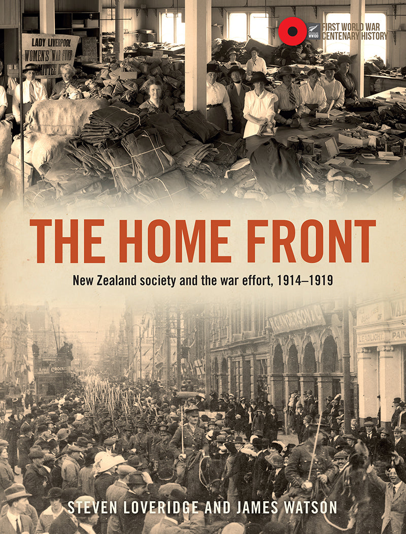 The Home Front- New Zealand Society and the War Effort, 1914-1919 | By Steven Loveridge and James Watson