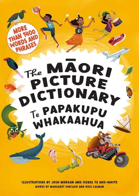 The Māori Picture Dictionary: Te Papakupu Whakaahua | Words by Margaret Sinclair and Ross Calman, Illustrations by Josh Morgan and Isobel Te Aho-White