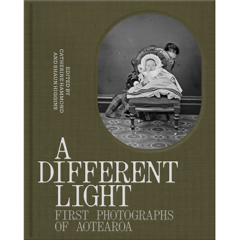 A DIFFERENT LIGHT: FIRST PHOTOGRAPHS OF AOTEAROA | Edited by Catherine Hammond and Shaun Higgins