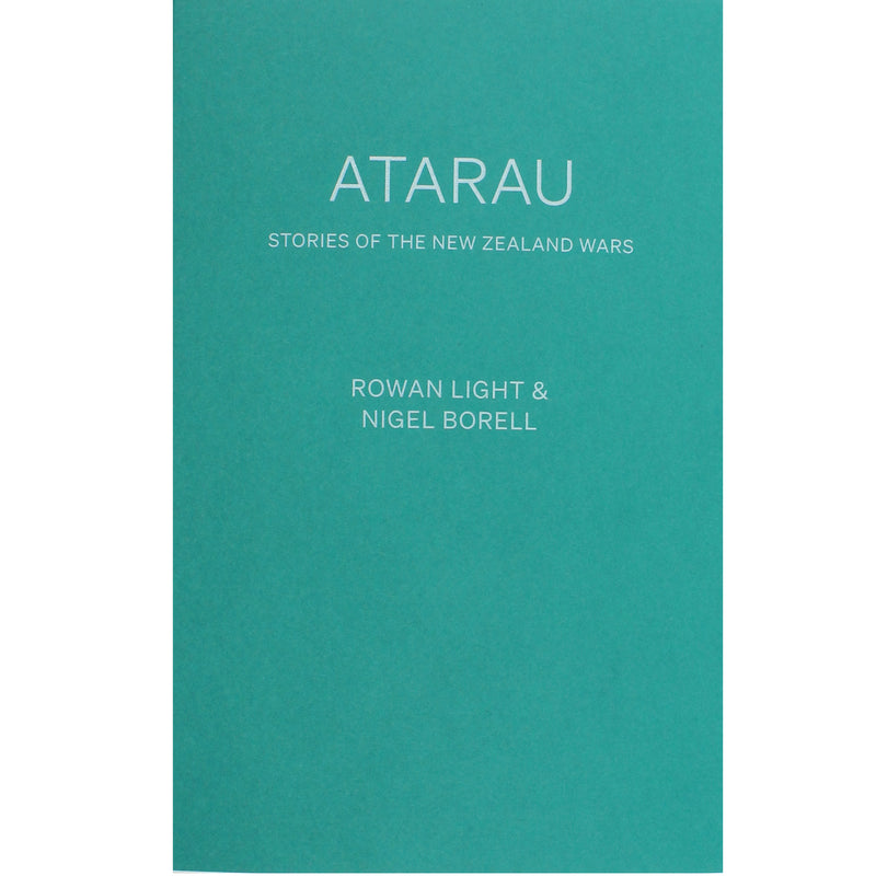 ATARAU: Stories of The New Zealand Wars  | by Rowan Light & Nigel Borell