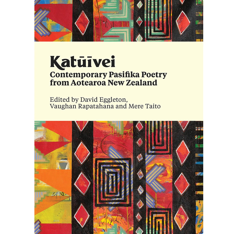 Katūīvei: Contemporary Pasifika poetry from Aotearoa New Zealand | Edited by David Eggleton, Vaughan Rapatahana and Mere Taito