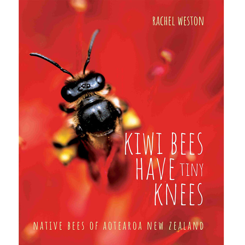 Kiwi Bees Have Tiny Knees | by Rachel Weston