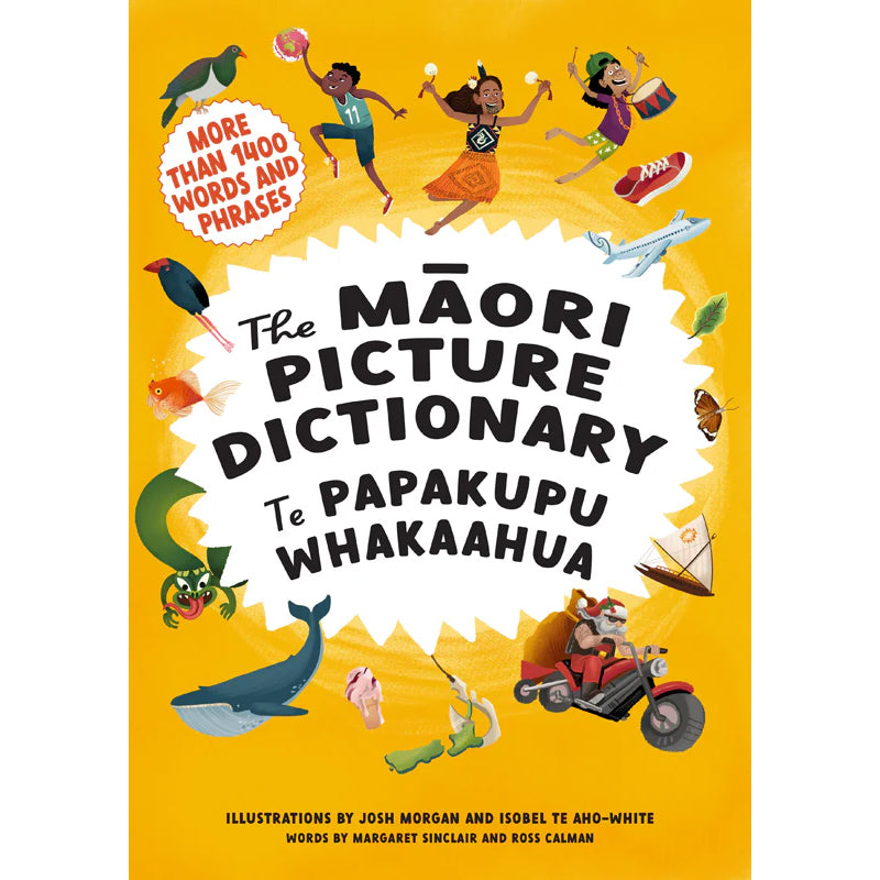 The Māori Picture Dictionary: Te Papakupu Whakaahua | Words by Margaret Sinclair and Ross Calman, Illustrations by Josh Morgan and Isobel Te Aho-White