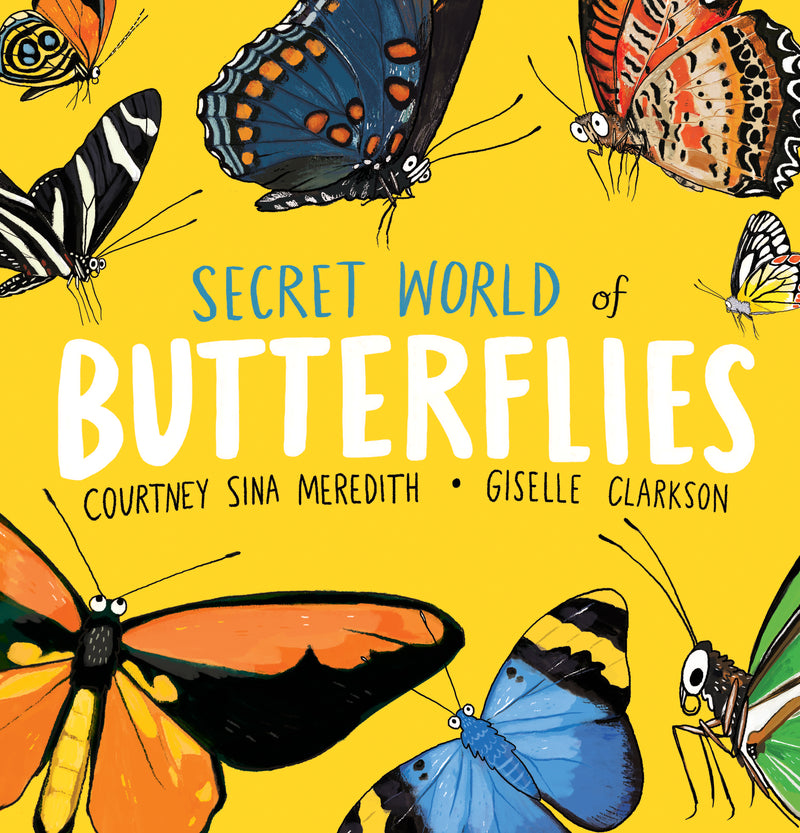 Secret World of Butterflies | By Courtney Sina Meredith, illustrated by Giselle Clarkson