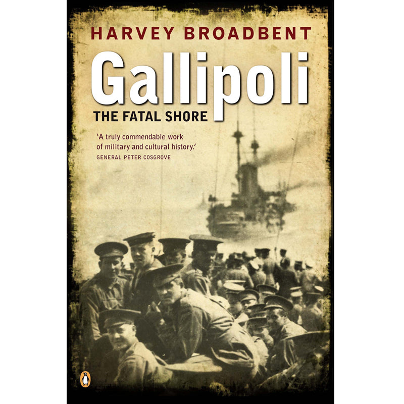 Gallipoli: The Fatal Shore by Harvey Broadbent