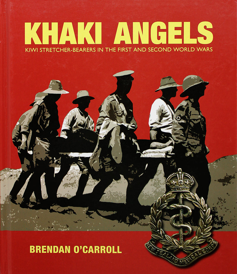 Khaki Angels - Kiwi Stretcher-Bearers in the First and Second World Wars | By Brendan O'Carroll
