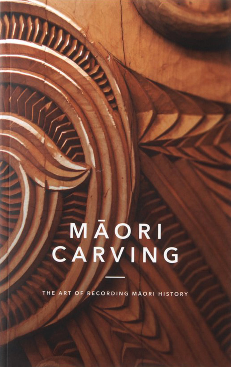 Maori Carving - The Art of Recording Maori History | By Huia Publishers