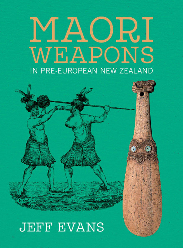 Māori Weapons: In Pre-European New Zealand  | By Jeff Evans