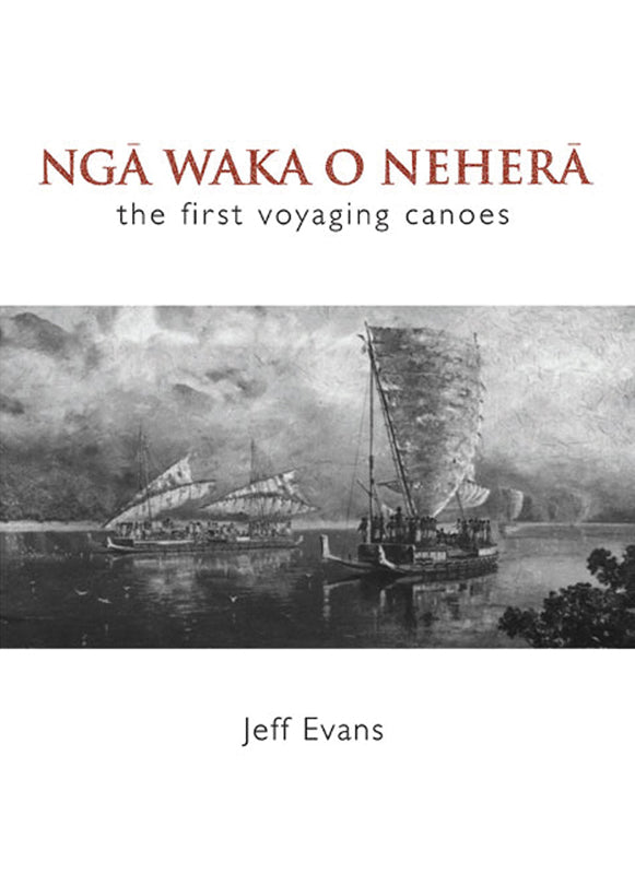 Ngā Waka o Nehera: The First Voyaging Canoes | By Jeff Evans