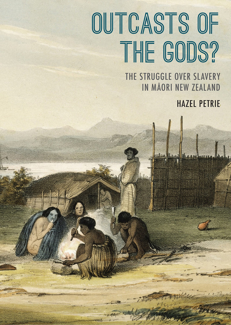 Outcasts of the Gods? The Struggle over Slavery in Māori New Zealand  | By Hazel Petrie