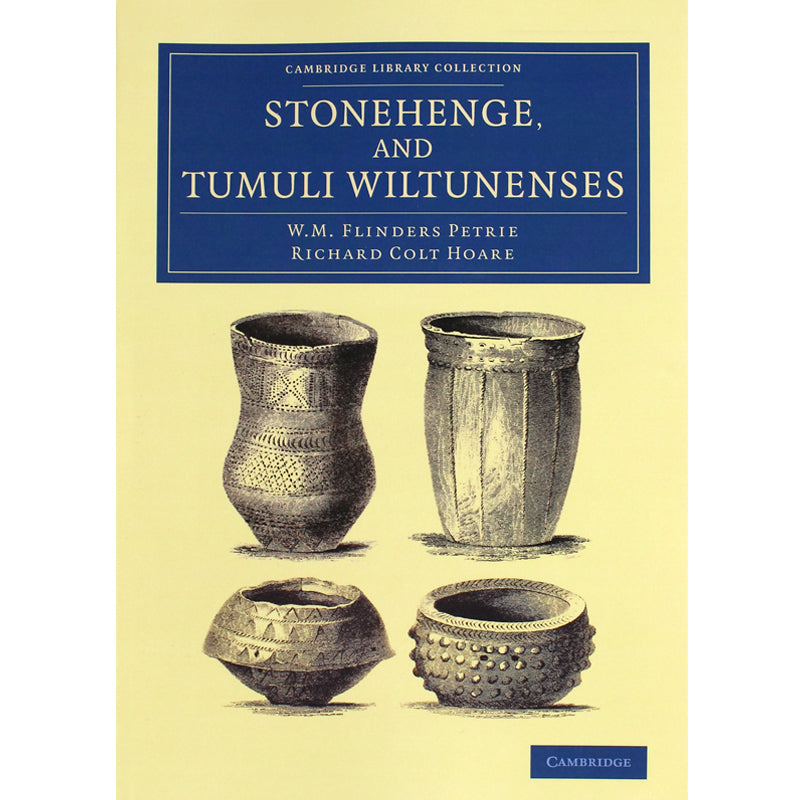 Stonehenge, and Tumuli Wiltunenses by W. M. Flinders Petrie and Richard Colt Hoare
