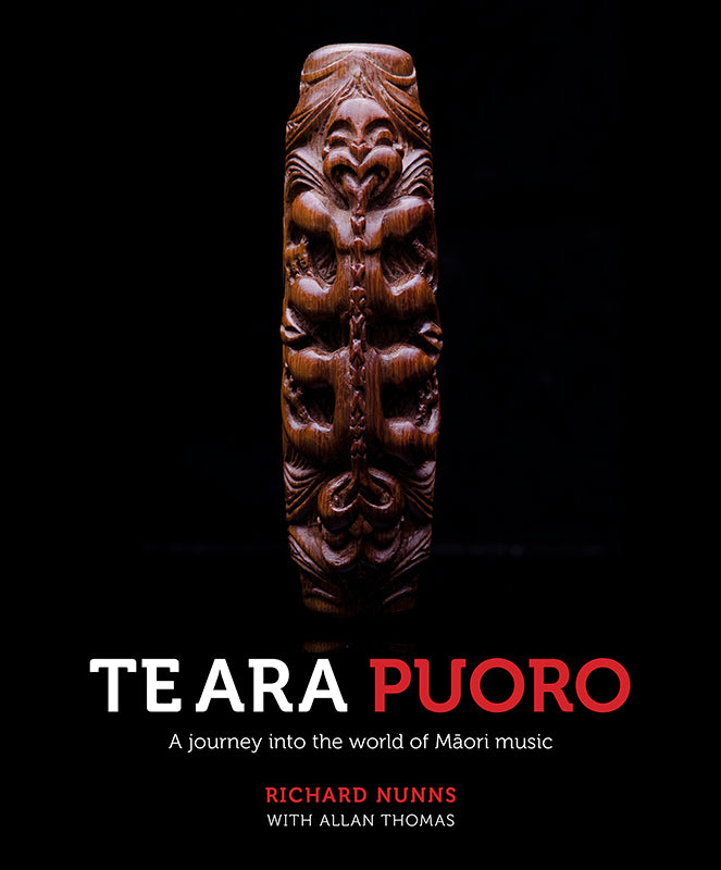 Te Ara Puoro  A journey into the world of Maori music | By Richard Nunns with Allan Thomas