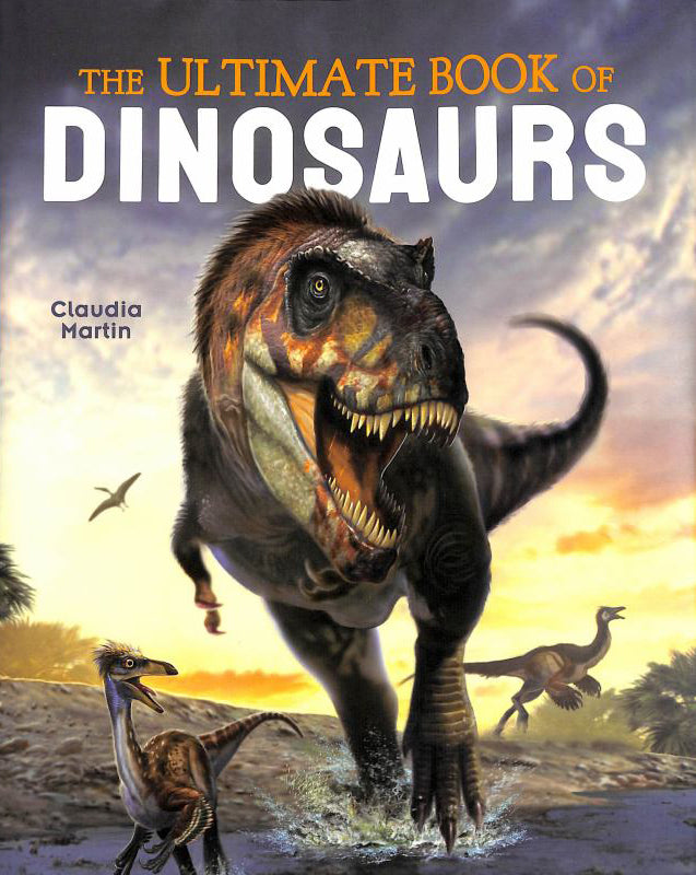 The Ultimate Book of Dinosaurs | By Claudia Martin