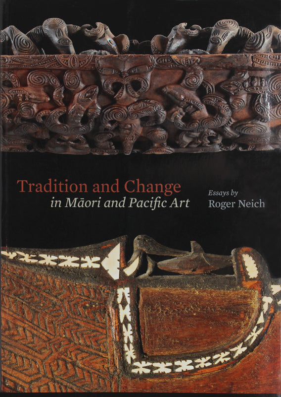 Tradition and Change in Māori and Pacific Art | Essays by Roger Neich 